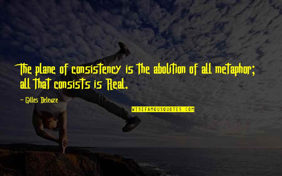 Seraphs Synonyms Quotes By Gilles Deleuze: The plane of consistency is the abolition of