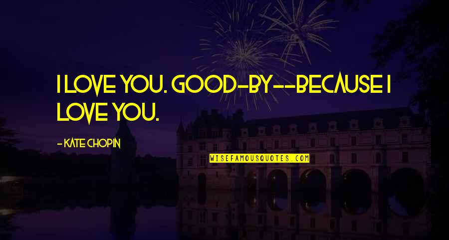 Serasi In English Quotes By Kate Chopin: I love you. Good-by--because I love you. Serasi In English Quotes By Kate Chopin: I love you. Good-by--because I love you.