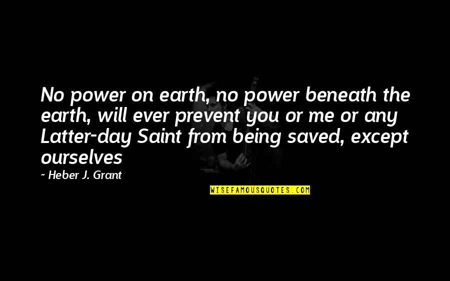 Seraung Quotes By Heber J. Grant: No power on earth, no power beneath the