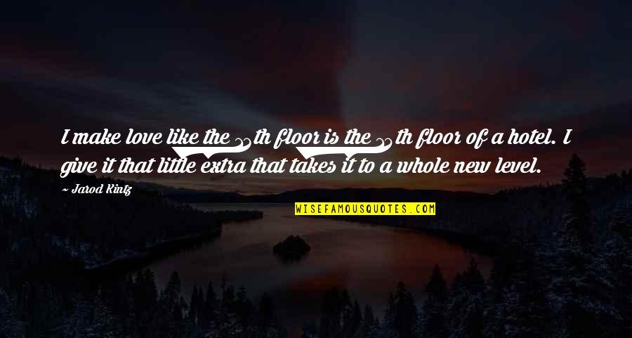 Seravezza Marble Quotes By Jarod Kintz: I make love like the 13th floor is Seravezza Marble Quotes By Jarod Kintz: I make love like the 13th floor is