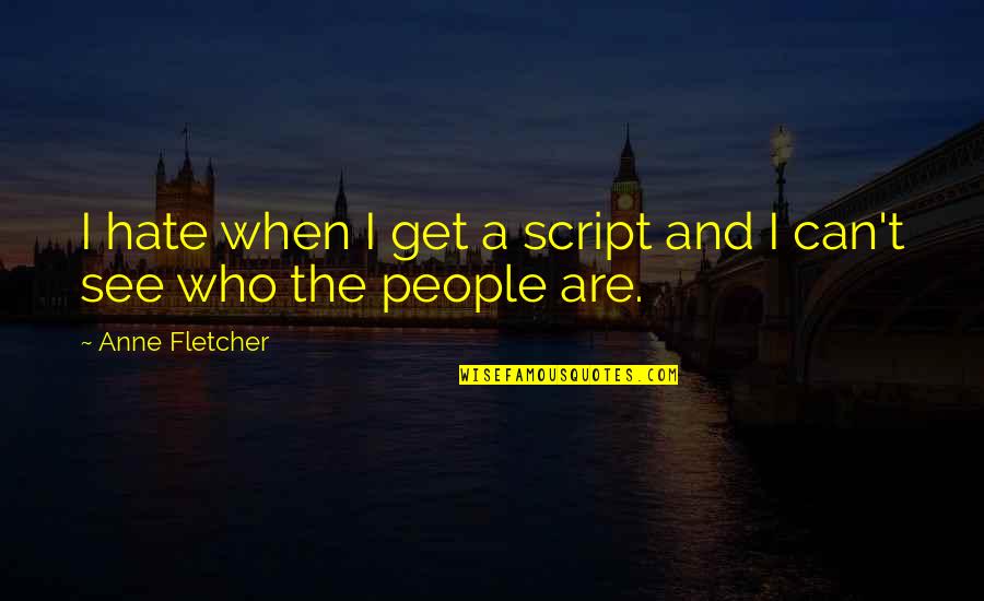 Seraya Power Quotes By Anne Fletcher: I hate when I get a script and