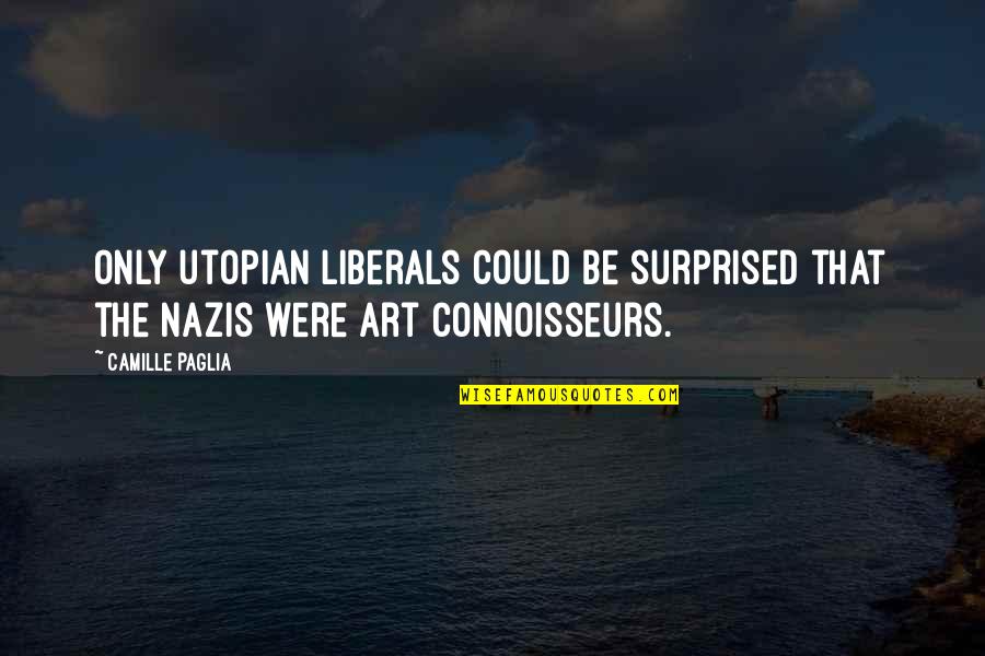 Serayah Ranee Quotes By Camille Paglia: Only utopian liberals could be surprised that the