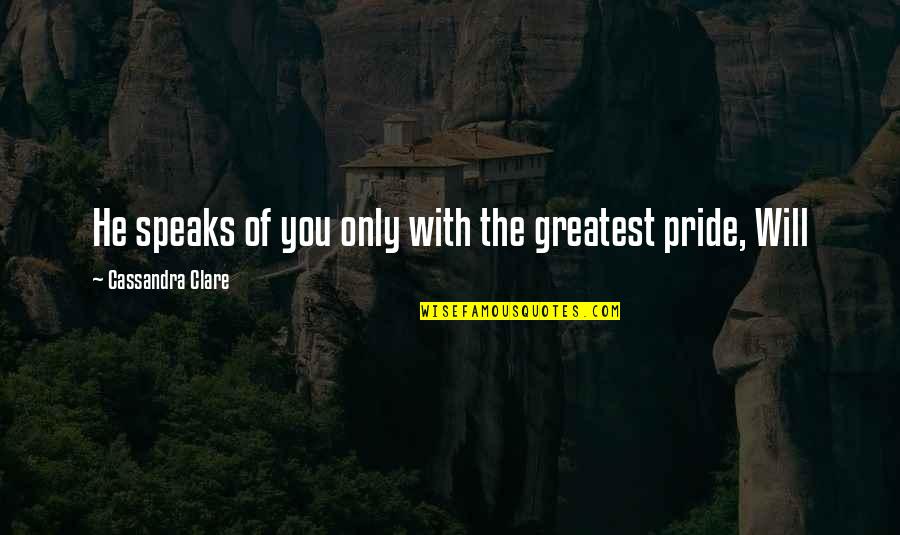 Serbanescu Neurologist Quotes By Cassandra Clare: He speaks of you only with the greatest Serbanescu Neurologist Quotes By Cassandra Clare: He speaks of you only with the greatest