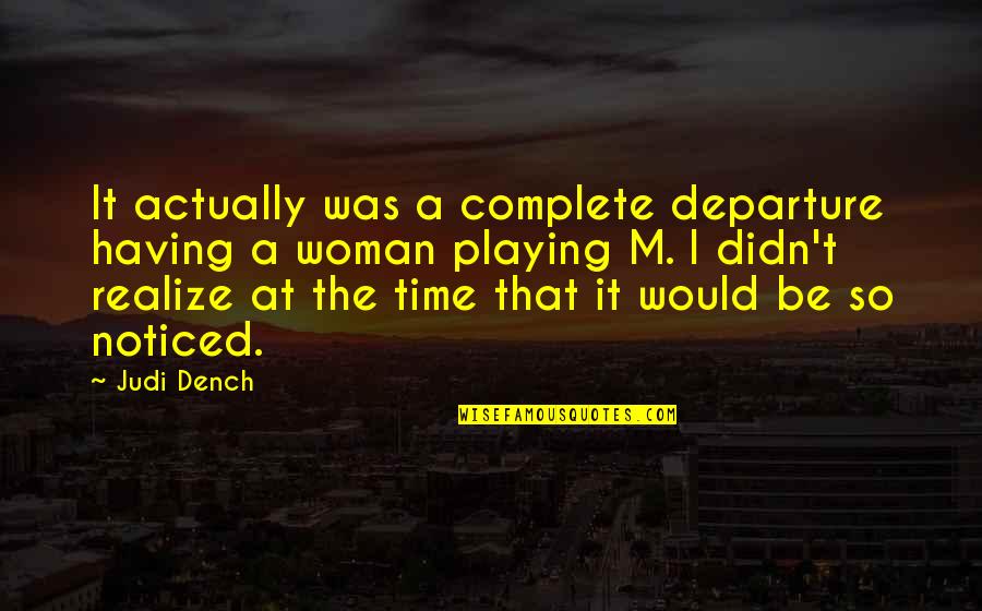 Serbanescu Neurologist Quotes By Judi Dench: It actually was a complete departure having a Serbanescu Neurologist Quotes By Judi Dench: It actually was a complete departure having a