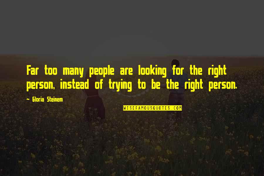 Serbare Adio Quotes By Gloria Steinem: Far too many people are looking for the Serbare Adio Quotes By Gloria Steinem: Far too many people are looking for the