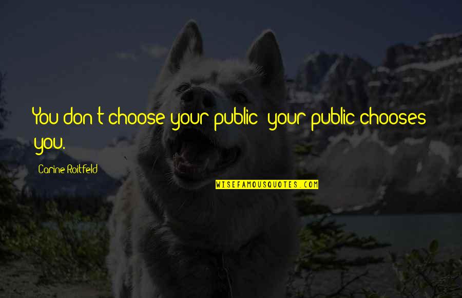 Serbatoio Ducati Quotes By Carine Roitfeld: You don't choose your public; your public chooses