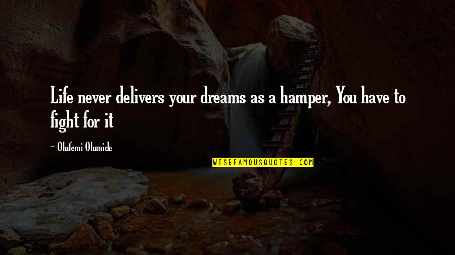 Serbest Meslek Quotes By Olufemi Olumide: Life never delivers your dreams as a hamper, Serbest Meslek Quotes By Olufemi Olumide: Life never delivers your dreams as a hamper,