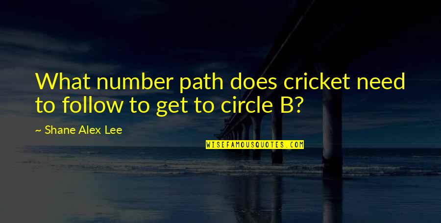 Serbest Meslek Quotes By Shane Alex Lee: What number path does cricket need to follow Serbest Meslek Quotes By Shane Alex Lee: What number path does cricket need to follow