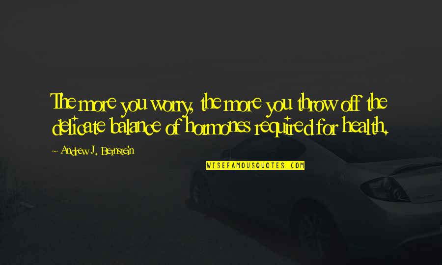 Serbest Piyasa Quotes By Andrew J. Bernstein: The more you worry, the more you throw Serbest Piyasa Quotes By Andrew J. Bernstein: The more you worry, the more you throw