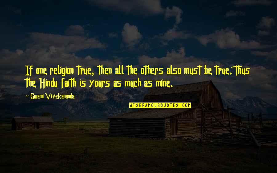 Serbezovski Balade Quotes By Swami Vivekananda: If one religion true, then all the others