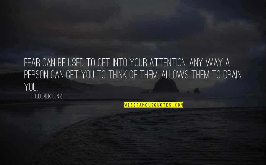 Serbezovski Zasto Quotes By Frederick Lenz: Fear can be used to get into your