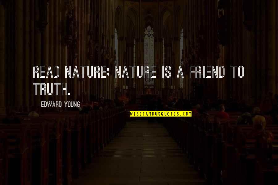 Serbian Christmas Quotes By Edward Young: Read nature; nature is a friend to truth.