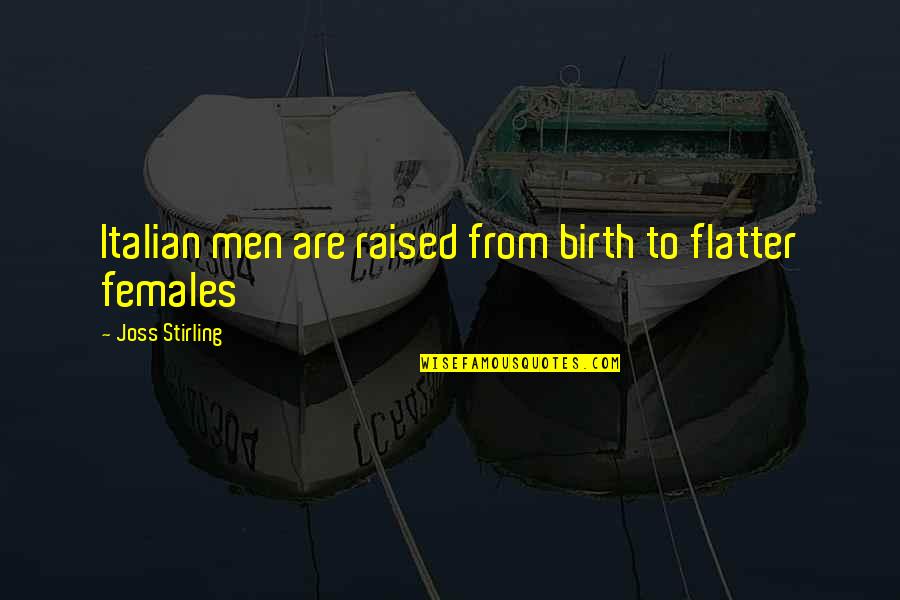 Sercarz Joel Quotes By Joss Stirling: Italian men are raised from birth to flatter Sercarz Joel Quotes By Joss Stirling: Italian men are raised from birth to flatter
