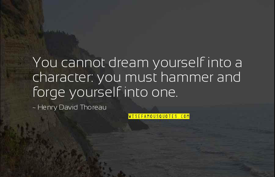 Serdab Quotes By Henry David Thoreau: You cannot dream yourself into a character: you