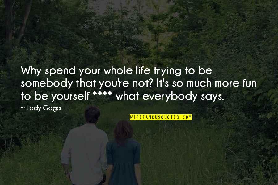 Serdab Quotes By Lady Gaga: Why spend your whole life trying to be