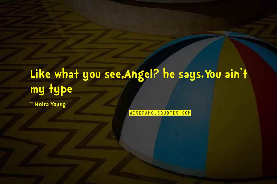 Serdadu Tridatu Quotes By Moira Young: Like what you see,Angel? he says.You ain't my