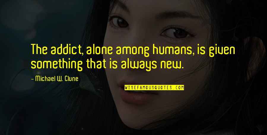 Serdar Deniz Quotes By Michael W. Clune: The addict, alone among humans, is given something