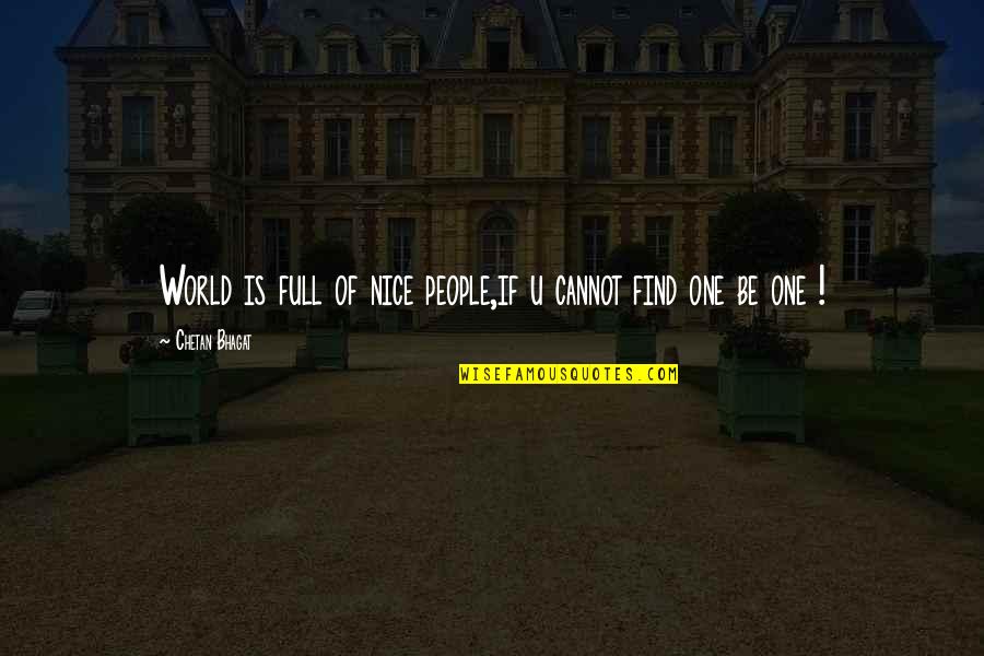 Serdar Janko Quotes By Chetan Bhagat: World is full of nice people,if u cannot Serdar Janko Quotes By Chetan Bhagat: World is full of nice people,if u cannot