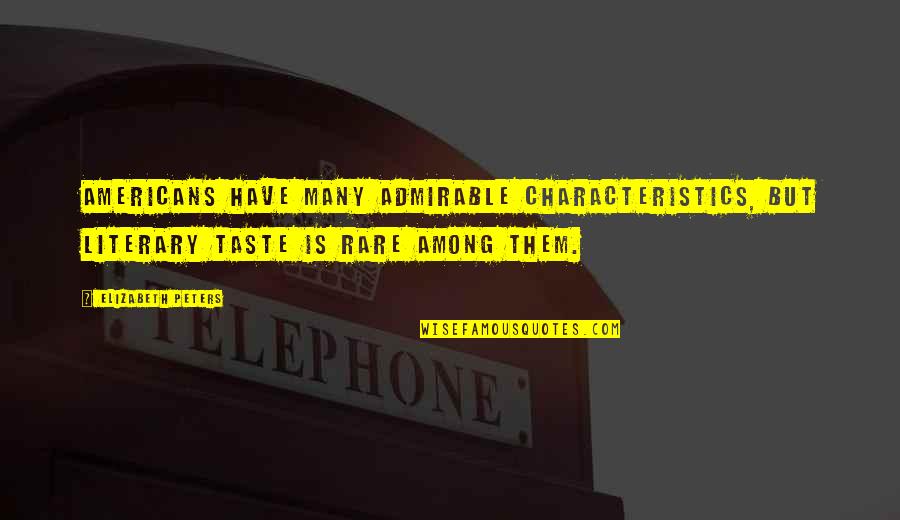 Serdarius Williams Quotes By Elizabeth Peters: Americans have many admirable characteristics, but literary taste Serdarius Williams Quotes By Elizabeth Peters: Americans have many admirable characteristics, but literary taste