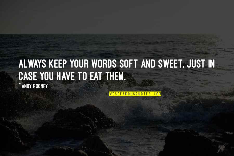 Serdenge Tiler Quotes By Andy Rooney: Always keep your words soft and sweet, just