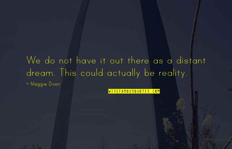 Serdi Head Quotes By Maggie Dixon: We do not have it out there as