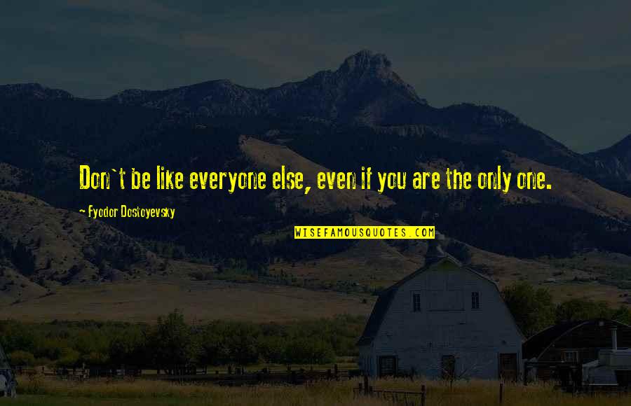 Serebrakian Pinole Quotes By Fyodor Dostoyevsky: Don't be like everyone else, even if you