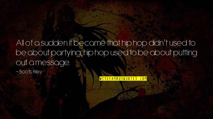 Serebriakoff Bal Of The Century Quotes By Boots Riley: All of a sudden it became that hip