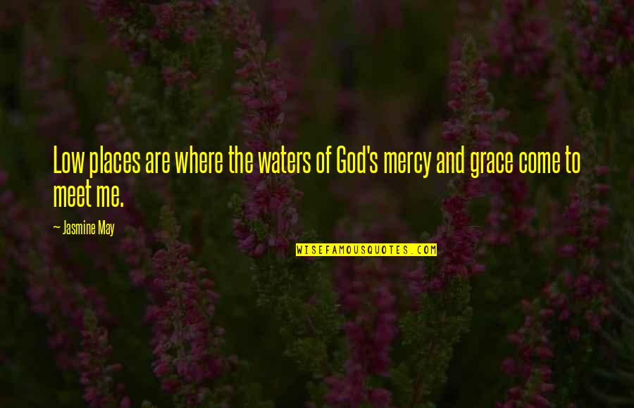 Serebriakoff Bal Of The Century Quotes By Jasmine May: Low places are where the waters of God's