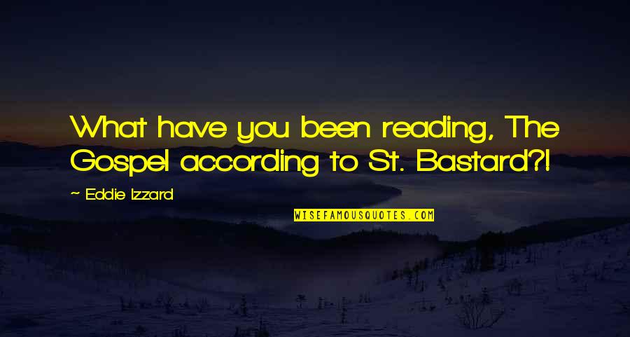 Serebriakoff Beistegui Quotes By Eddie Izzard: What have you been reading, The Gospel according