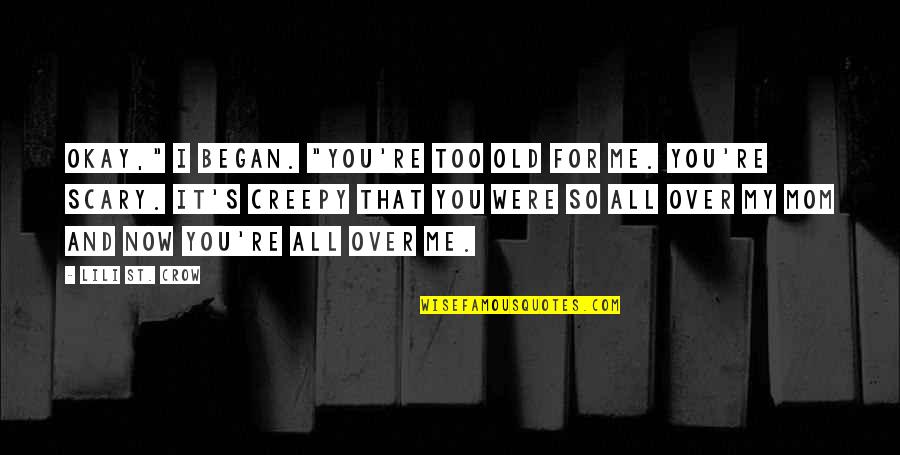 Serebriakoff Beistegui Quotes By Lili St. Crow: Okay," I began. "You're too old for me. Serebriakoff Beistegui Quotes By Lili St. Crow: Okay," I began. "You're too old for me.