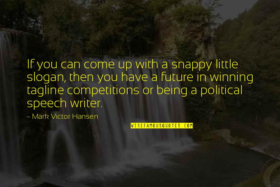 Serebriakoff Beistegui Quotes By Mark Victor Hansen: If you can come up with a snappy Serebriakoff Beistegui Quotes By Mark Victor Hansen: If you can come up with a snappy