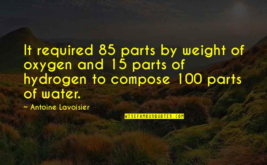 Serebrovanina Quotes By Antoine Lavoisier: It required 85 parts by weight of oxygen Serebrovanina Quotes By Antoine Lavoisier: It required 85 parts by weight of oxygen