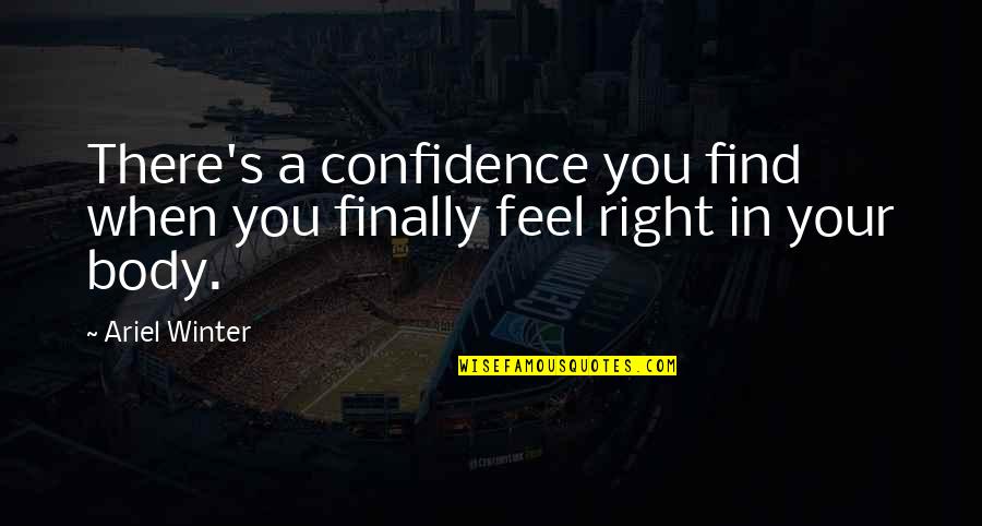 Seredyn Quotes By Ariel Winter: There's a confidence you find when you finally