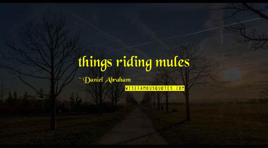 Seregon Odasseys Height Quotes By Daniel Abraham: things riding mules Seregon Odasseys Height Quotes By Daniel Abraham: things riding mules