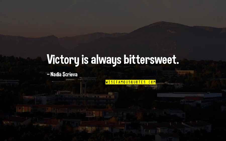 Serein Quotes By Nadia Scrieva: Victory is always bittersweet.
