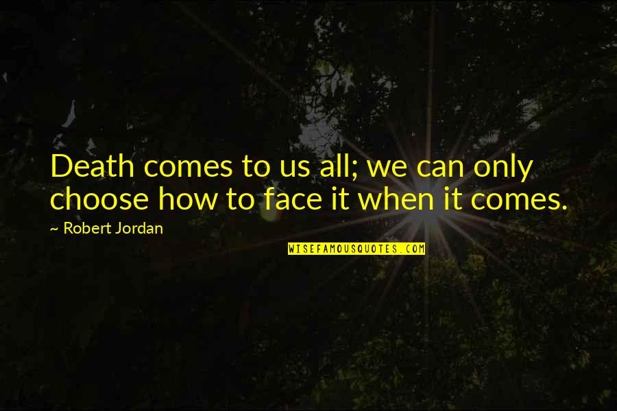 Sereine In English Quotes By Robert Jordan: Death comes to us all; we can only