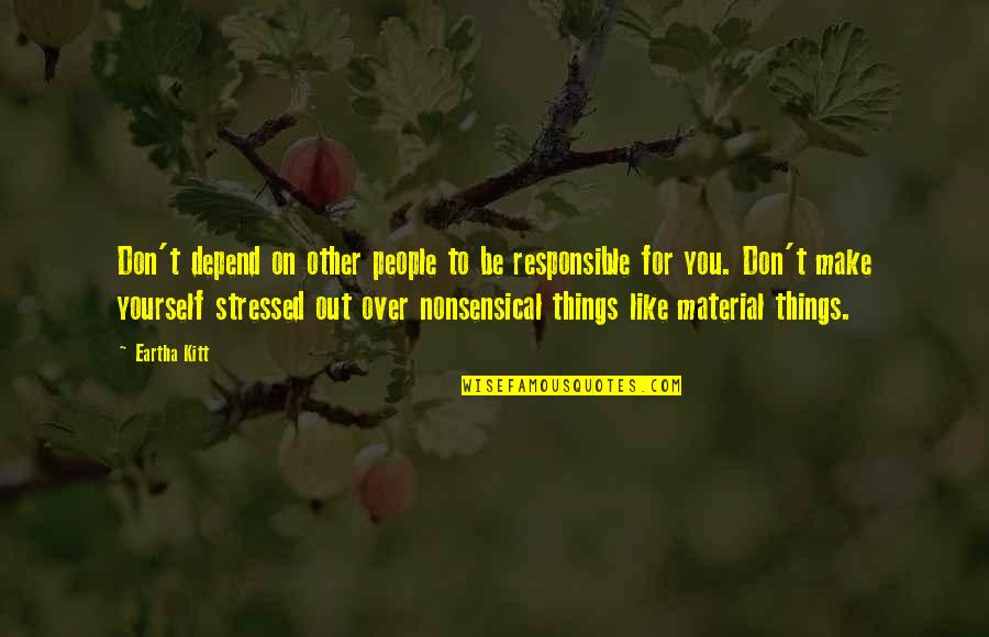 Sereinement Quotes By Eartha Kitt: Don't depend on other people to be responsible Sereinement Quotes By Eartha Kitt: Don't depend on other people to be responsible