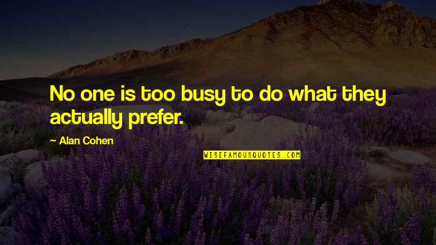 Serelys Tabletten Quotes By Alan Cohen: No one is too busy to do what Serelys Tabletten Quotes By Alan Cohen: No one is too busy to do what