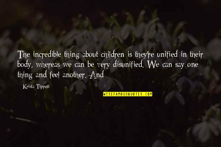 Seremask Quotes By Krista Tippett: The incredible thing about children is they're unified