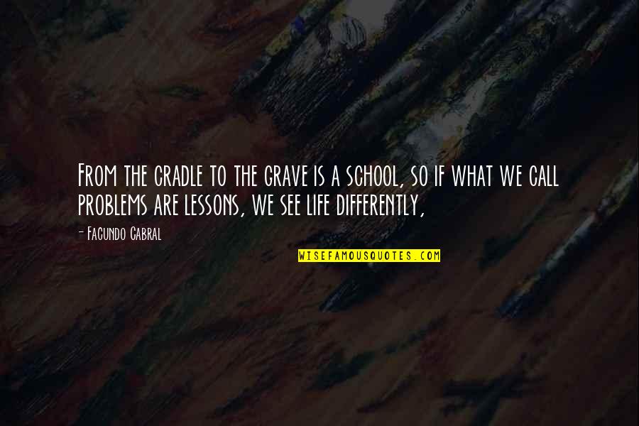 Seremet Ozgur Quotes By Facundo Cabral: From the cradle to the grave is a Seremet Ozgur Quotes By Facundo Cabral: From the cradle to the grave is a