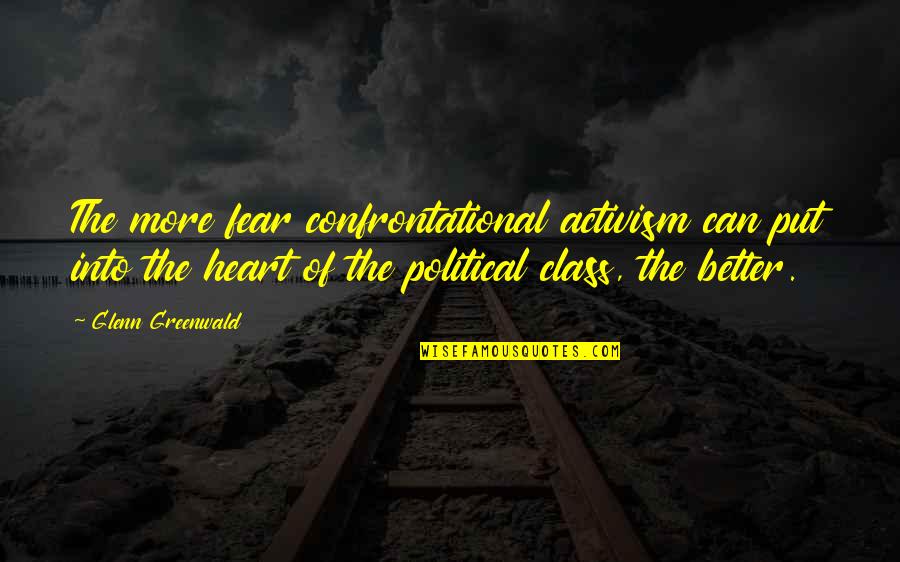 Seremet Ozgur Quotes By Glenn Greenwald: The more fear confrontational activism can put into Seremet Ozgur Quotes By Glenn Greenwald: The more fear confrontational activism can put into