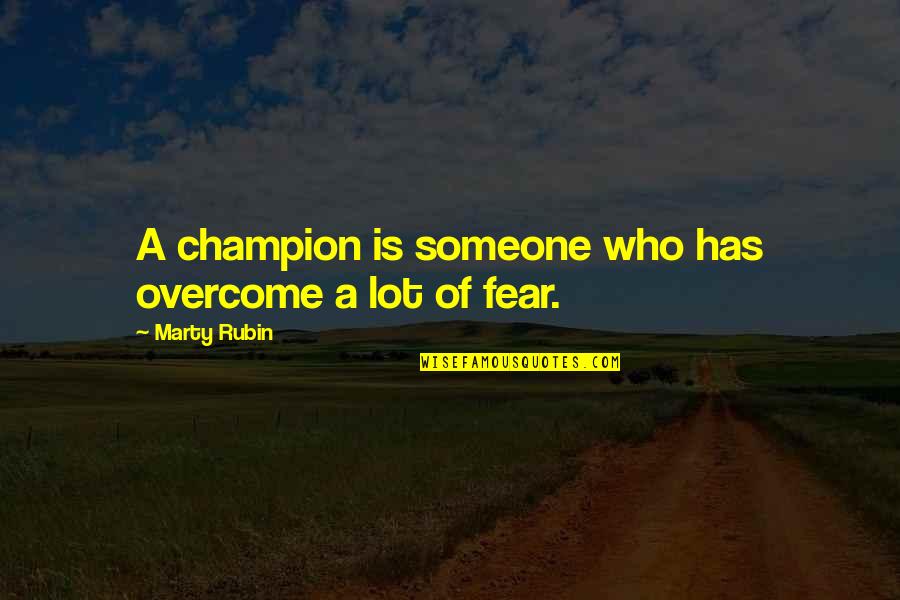 Seremet Ozgur Quotes By Marty Rubin: A champion is someone who has overcome a Seremet Ozgur Quotes By Marty Rubin: A champion is someone who has overcome a
