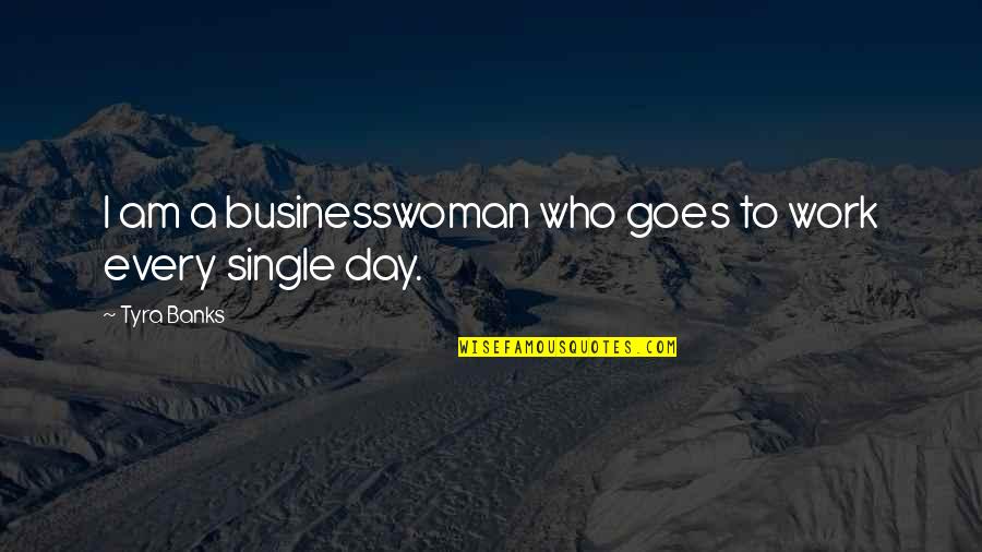 Seremet Ozgur Quotes By Tyra Banks: I am a businesswoman who goes to work