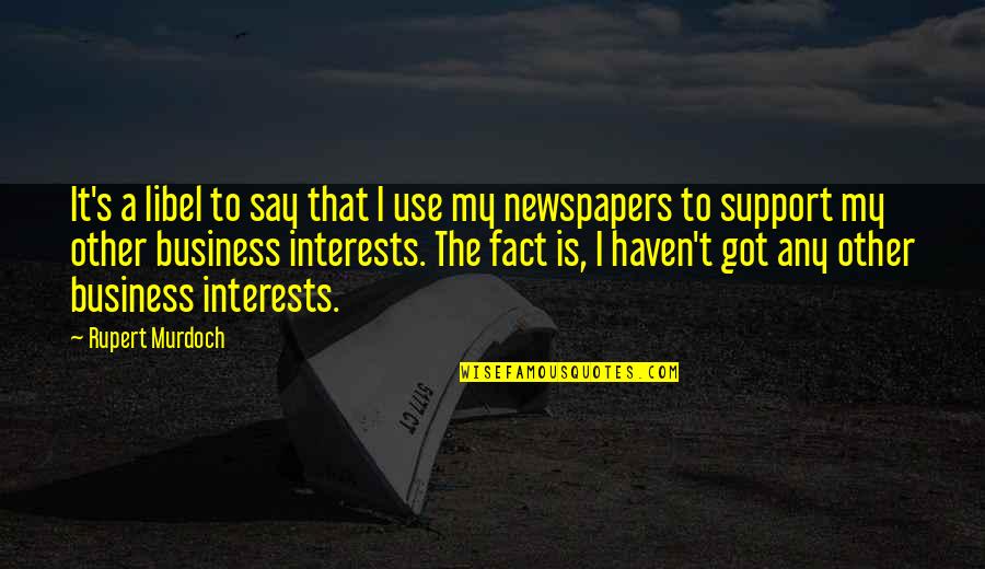 Serena And Blair Best Friend Quotes By Rupert Murdoch: It's a libel to say that I use