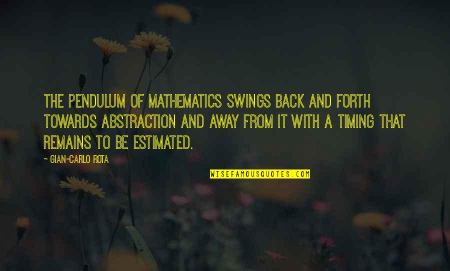 Serena And Darien Quotes By Gian-Carlo Rota: The pendulum of mathematics swings back and forth Serena And Darien Quotes By Gian-Carlo Rota: The pendulum of mathematics swings back and forth