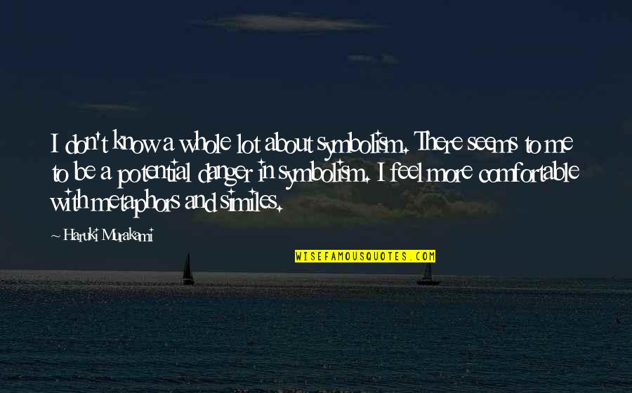 Serena Dan Quotes By Haruki Murakami: I don't know a whole lot about symbolism. Serena Dan Quotes By Haruki Murakami: I don't know a whole lot about symbolism.