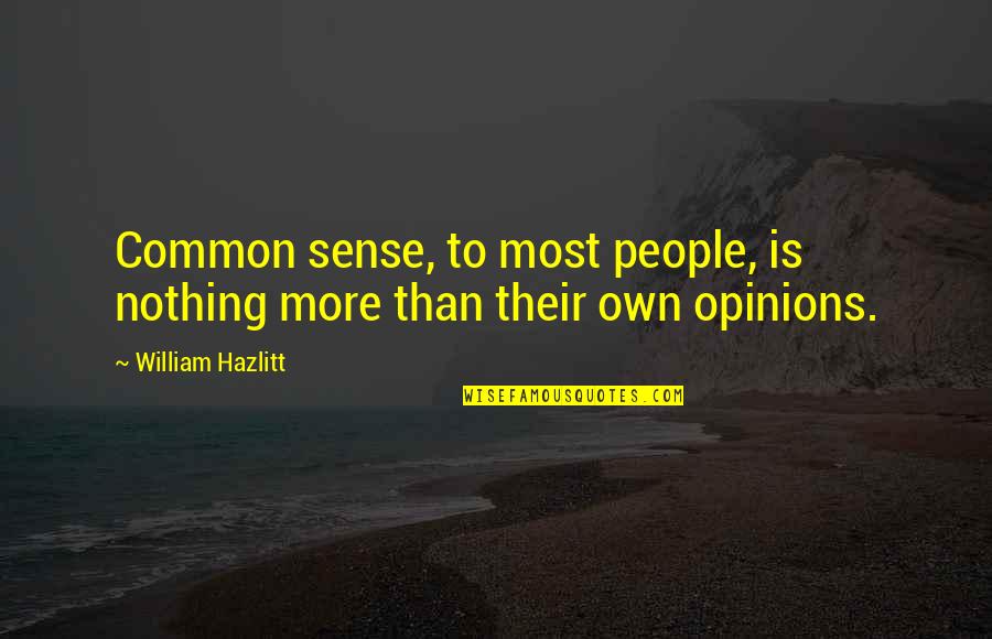 Serena Dan Quotes By William Hazlitt: Common sense, to most people, is nothing more