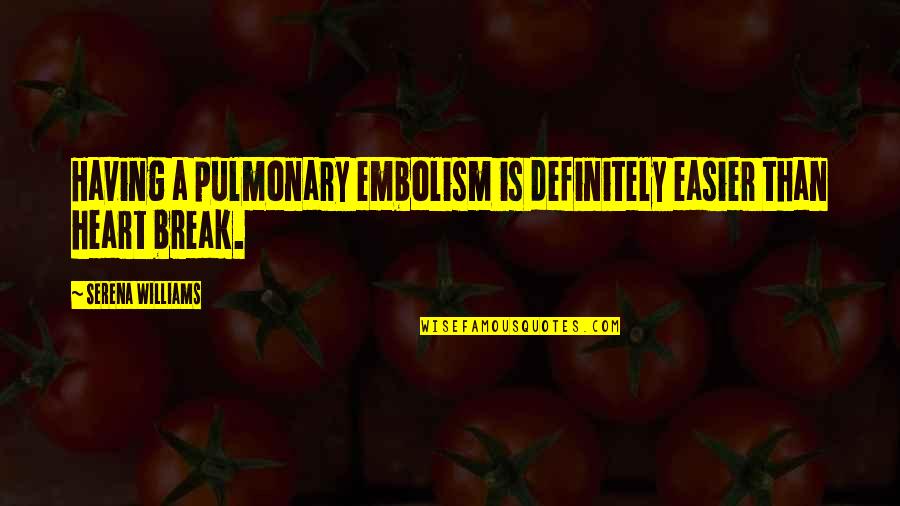 Serena Quotes By Serena Williams: Having a pulmonary embolism is definitely easier than Serena Quotes By Serena Williams: Having a pulmonary embolism is definitely easier than