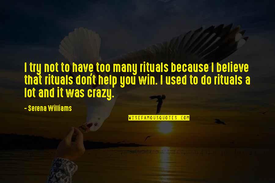 Serena Quotes By Serena Williams: I try not to have too many rituals Serena Quotes By Serena Williams: I try not to have too many rituals