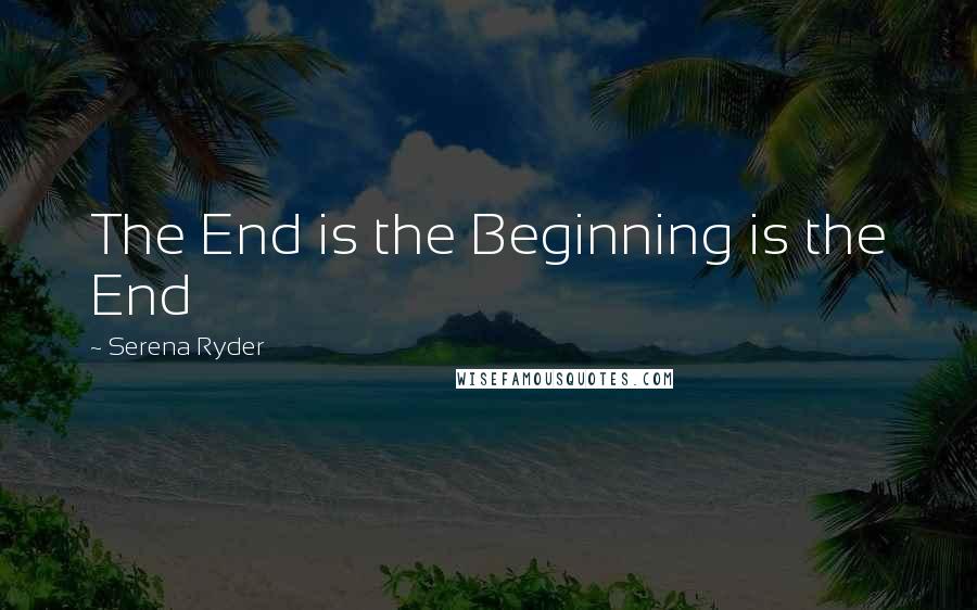 Serena Ryder quotes: The End is the Beginning is the End